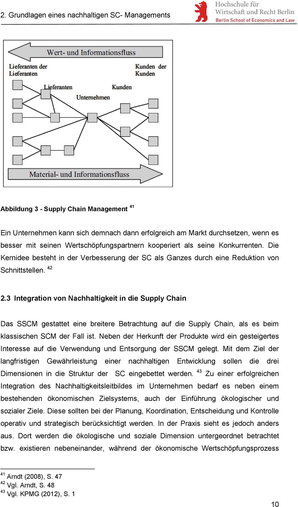 3 Integration von Nachhaltigkeit in die Supply Chain Das SSCM gestattet eine breitere Betrachtung auf die Supply Chain, als es beim klassischen SCM der Fall ist.
