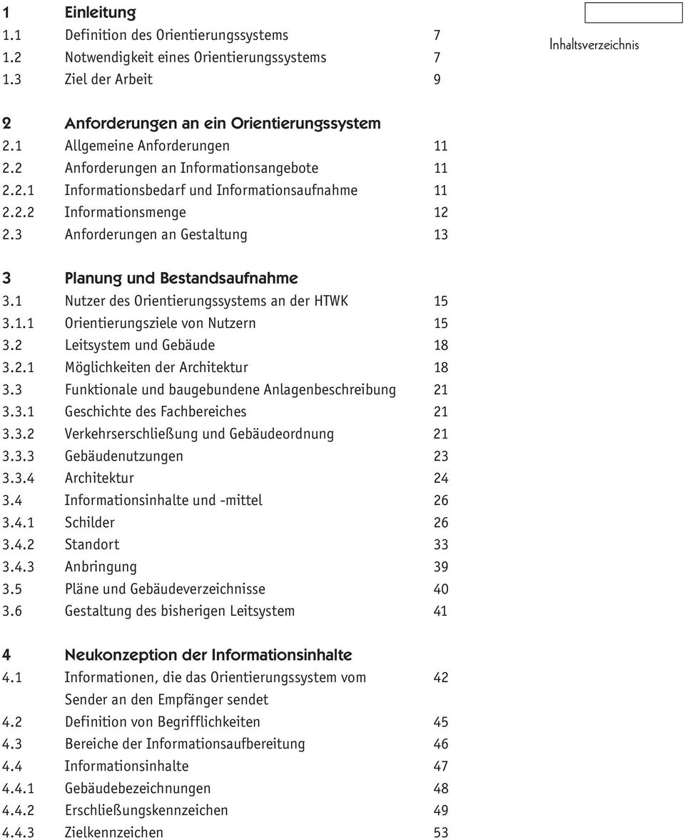 3 Anforderungen an Gestaltung 13 3 Planung und Bestandsaufnahme 3.1 Nutzer des Orientierungssystems an der HTWK 15 3.1.1 Orientierungsziele von Nutzern 15 3.2 Leitsystem und Gebäude 18 3.2.1 Möglichkeiten der Architektur 18 3.