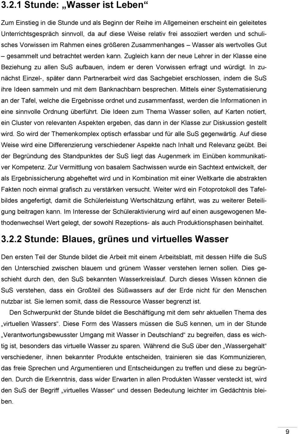 Zugleich kann der neue Lehrer in der Klasse eine Beziehung zu allen SuS aufbauen, indem er deren Vorwissen erfragt und würdigt.