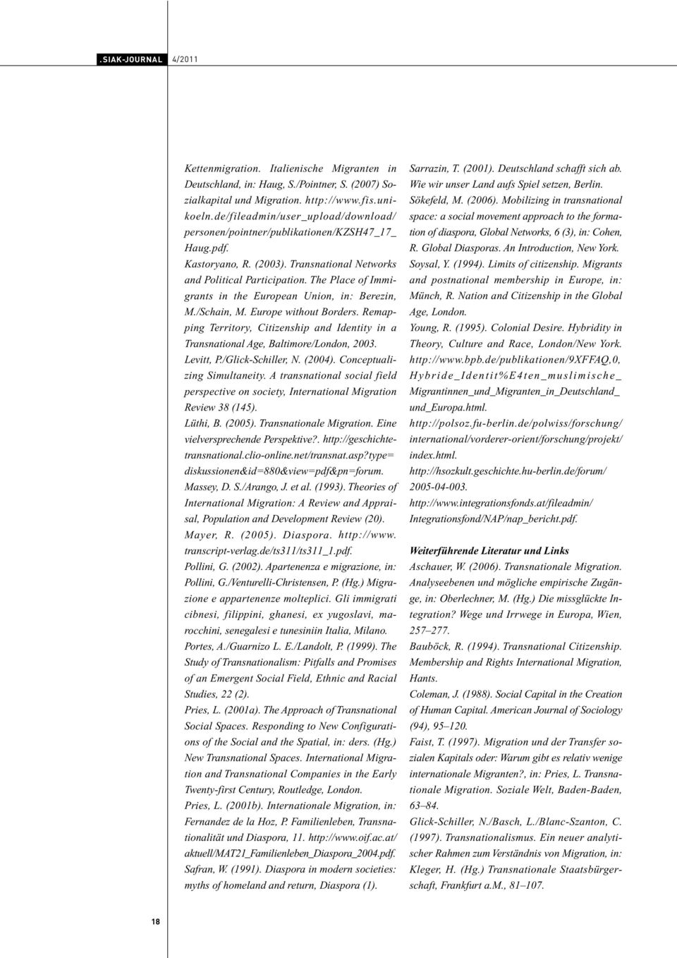 The Place of Immigrants in the European Union, in: Berezin, M./Schain, M. Europe without Borders. Remapping Territory, Citizenship and Identity in a Transnational Age, Baltimore/London, 2003.