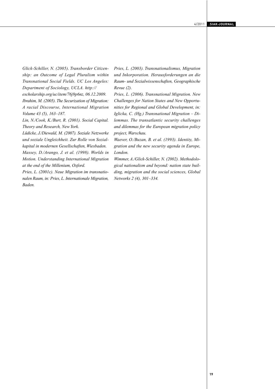 (2001). Social Capital. Theory and Research, New York. Lüdicke, J./Diewald, M. (2007). Soziale Netzwerke und soziale Ungleichheit. Zur Rolle von Sozialkapital in modernen Gesellschaften, Wiesbaden.