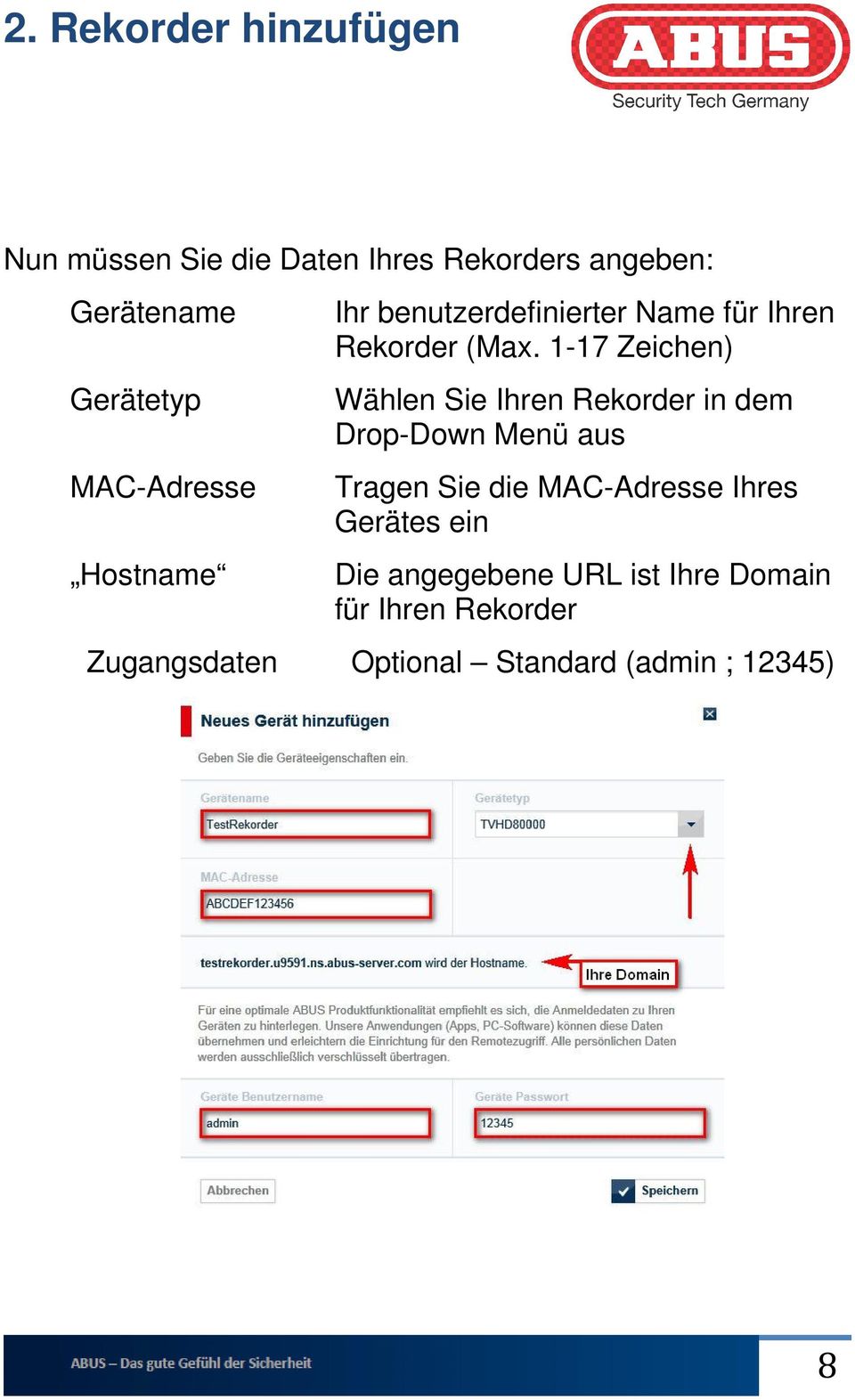 1-17 Zeichen) Wählen Sie Ihren Rekorder in dem Drop-Down Menü aus Tragen Sie die MAC-Adresse