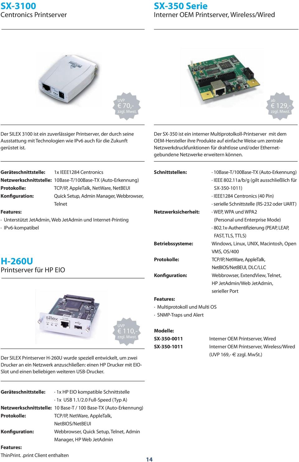 Der SX-350 ist ein interner Multiprotolkoll-Printserver mit dem OEM-Hersteller ihre Produkte auf einfache Weise um zentrale Netzwerkdruckfunktionen für drahtlose und/oder Ethernetgebundene Netzwerke