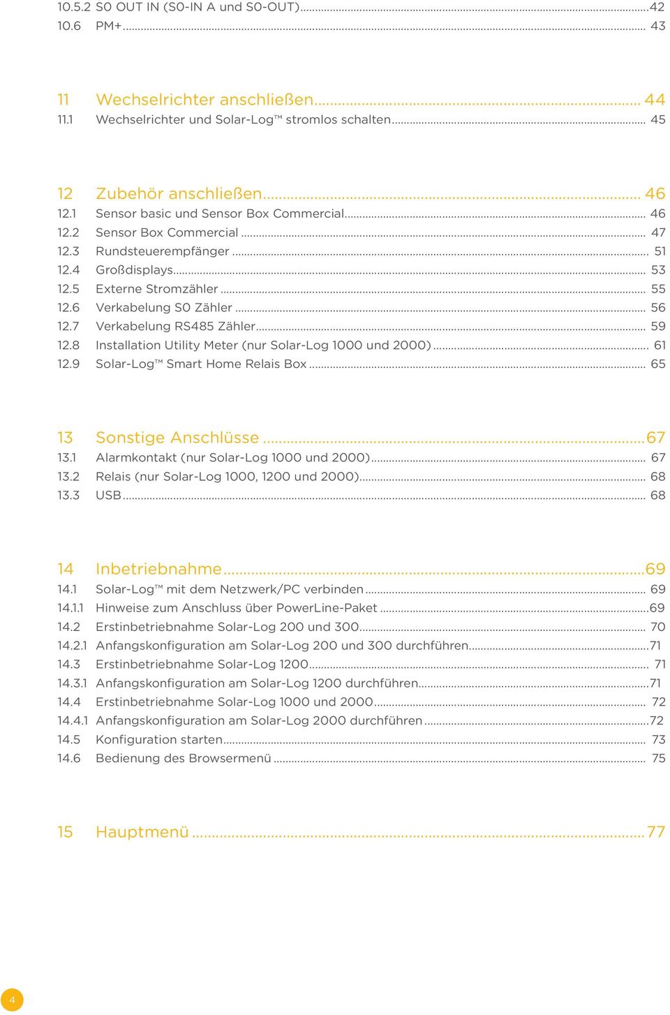 7 Verkabelung RS485 Zähler 59 12.8 Installation Utility Meter (nur Solar-Log 1000 und 2000) 61 12.9 Solar-Log Smart Home Relais Box 65 13 Sonstige Anschlüsse 67 13.