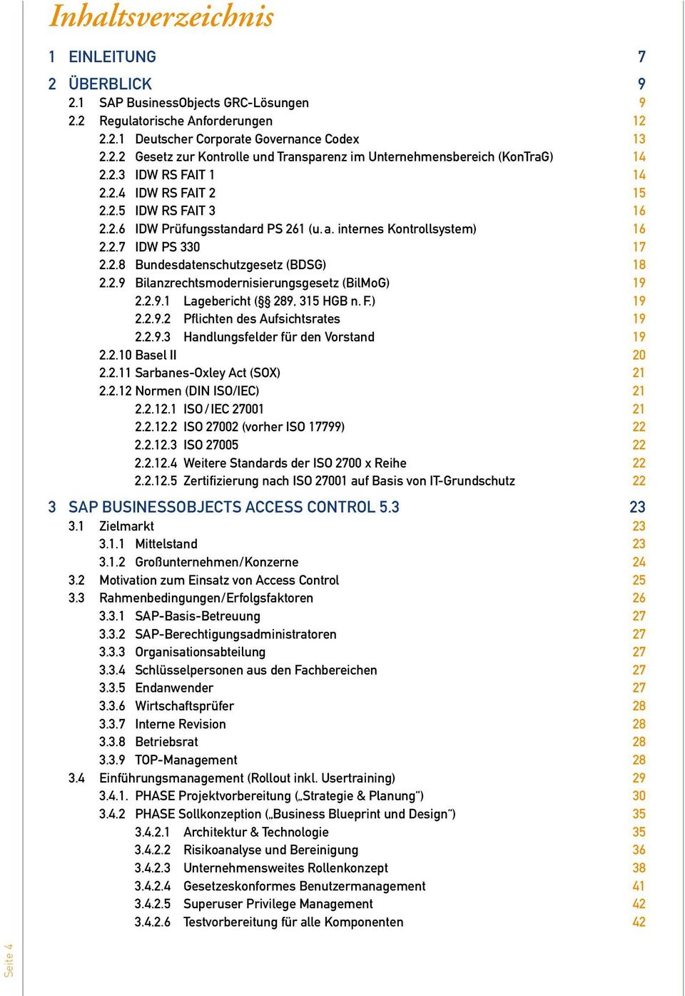 2.9.1 Lagebericht ( 289, 315 HGB n. F.) 19 2.2.9.2 Pflichten des Aufsichtsrates 19 2.2.9.3 Handlungsfelder für den Vorstand 19 2.2.10 Basel ii 20 2.2.11 Sarbanes-Oxley Act (SOX) 21 2.2.12 Normen (DIN ISO/IEC) 21 2.