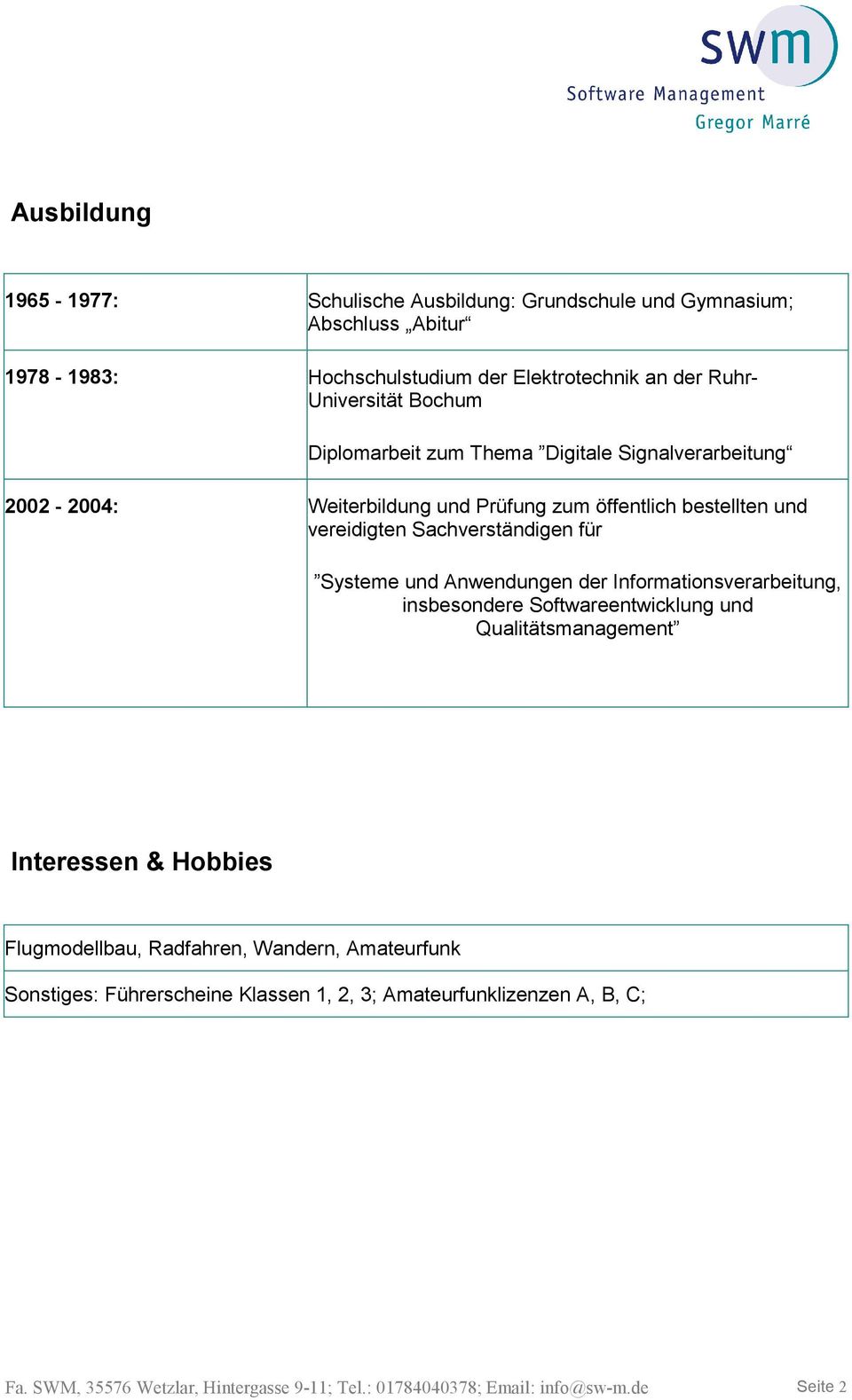 Systeme und Anwendungen der Informationsverarbeitung, insbesondere Softwareentwicklung und Qualitätsmanagement Interessen & Hobbies Flugmodellbau, Radfahren,