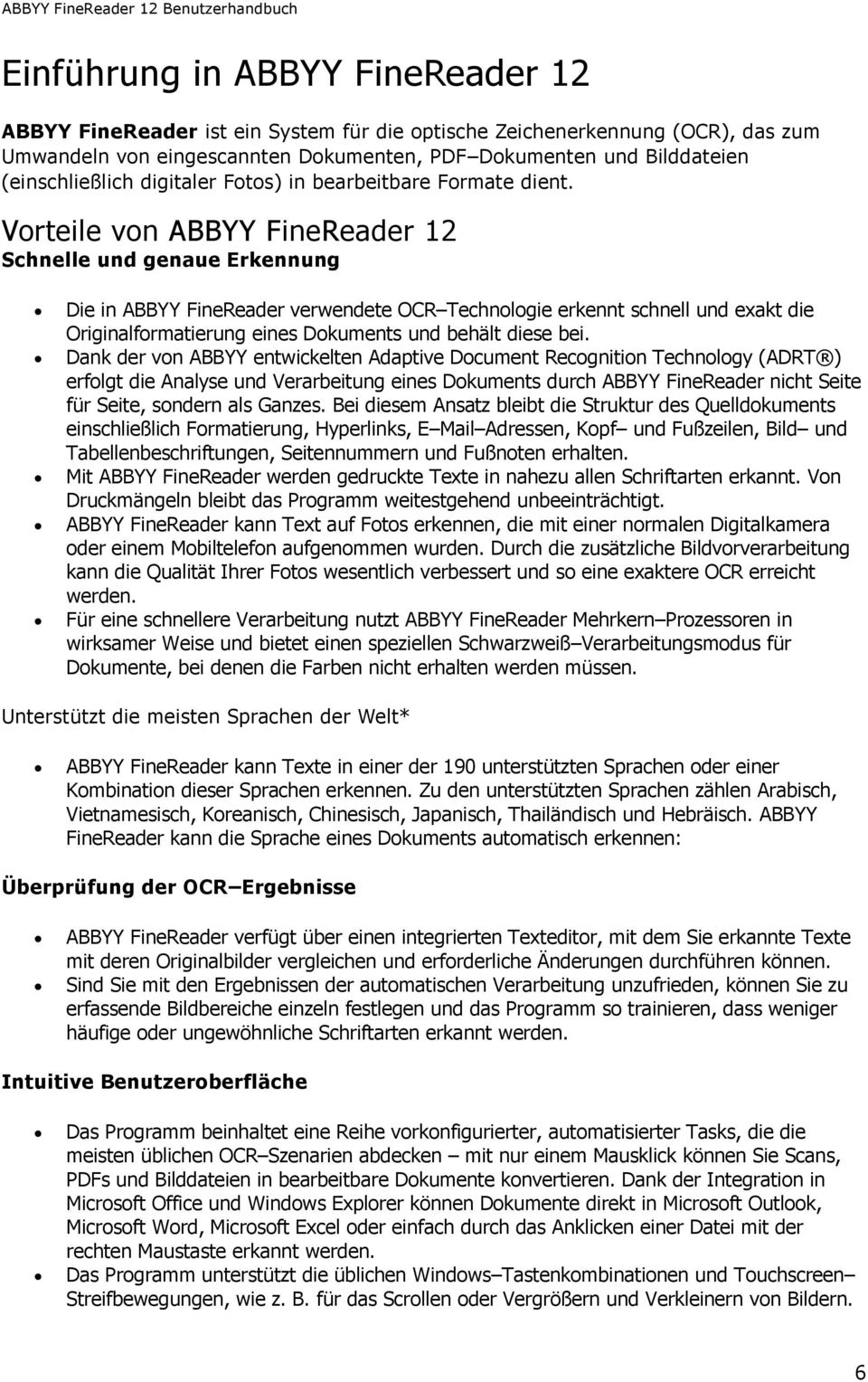 Vorteile von ABBYY FineReader 12 Schnelle und genaue Erkennung Die in ABBYY FineReader verwendete OCR Technologie erkennt schnell und exakt die Originalformatierung eines Dokuments und behält diese