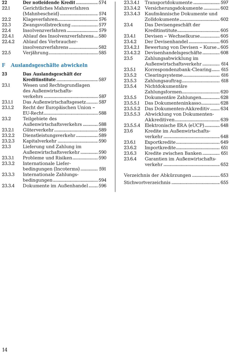 1 Wesen und Rechtsgrundlagen des Außenwirtschaftsverkehrs... 587 23.1.1 Das Außenwirtschaftsgesetz... 587 23.1.2 Recht der Europäischen Union EU-Recht... 588 23.