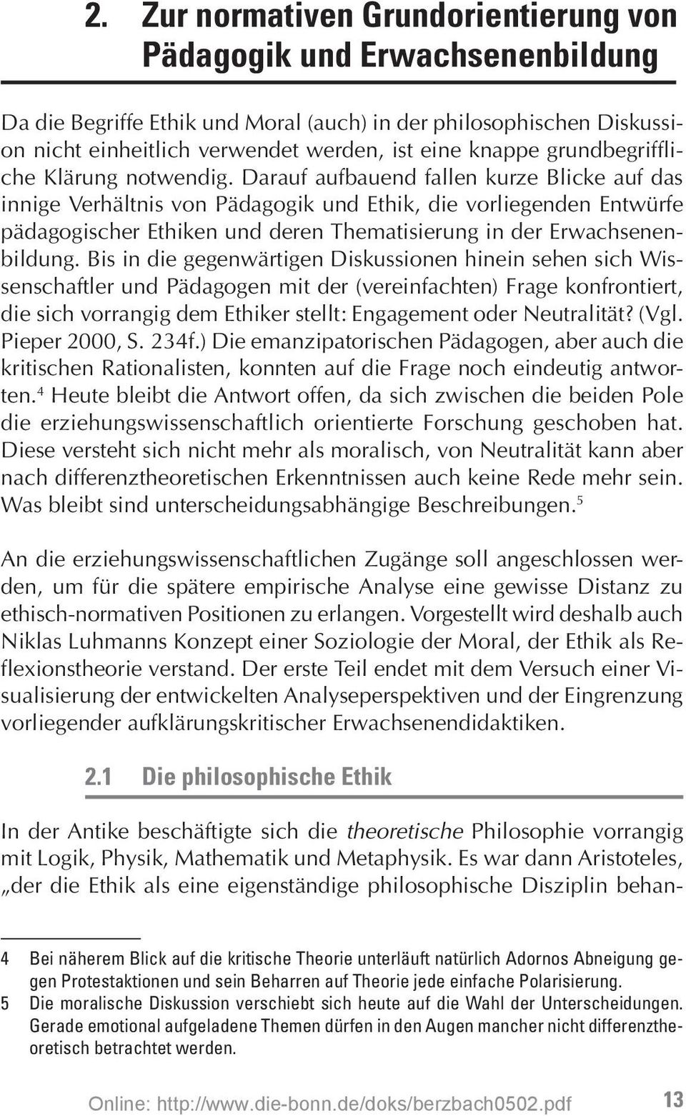 Darauf aufbauend fallen kurze Blicke auf das innige Verhältnis von Pädagogik und Ethik, die vorliegenden Entwürfe pädagogischer Ethiken und deren Thematisierung in der Erwachsenenbildung.