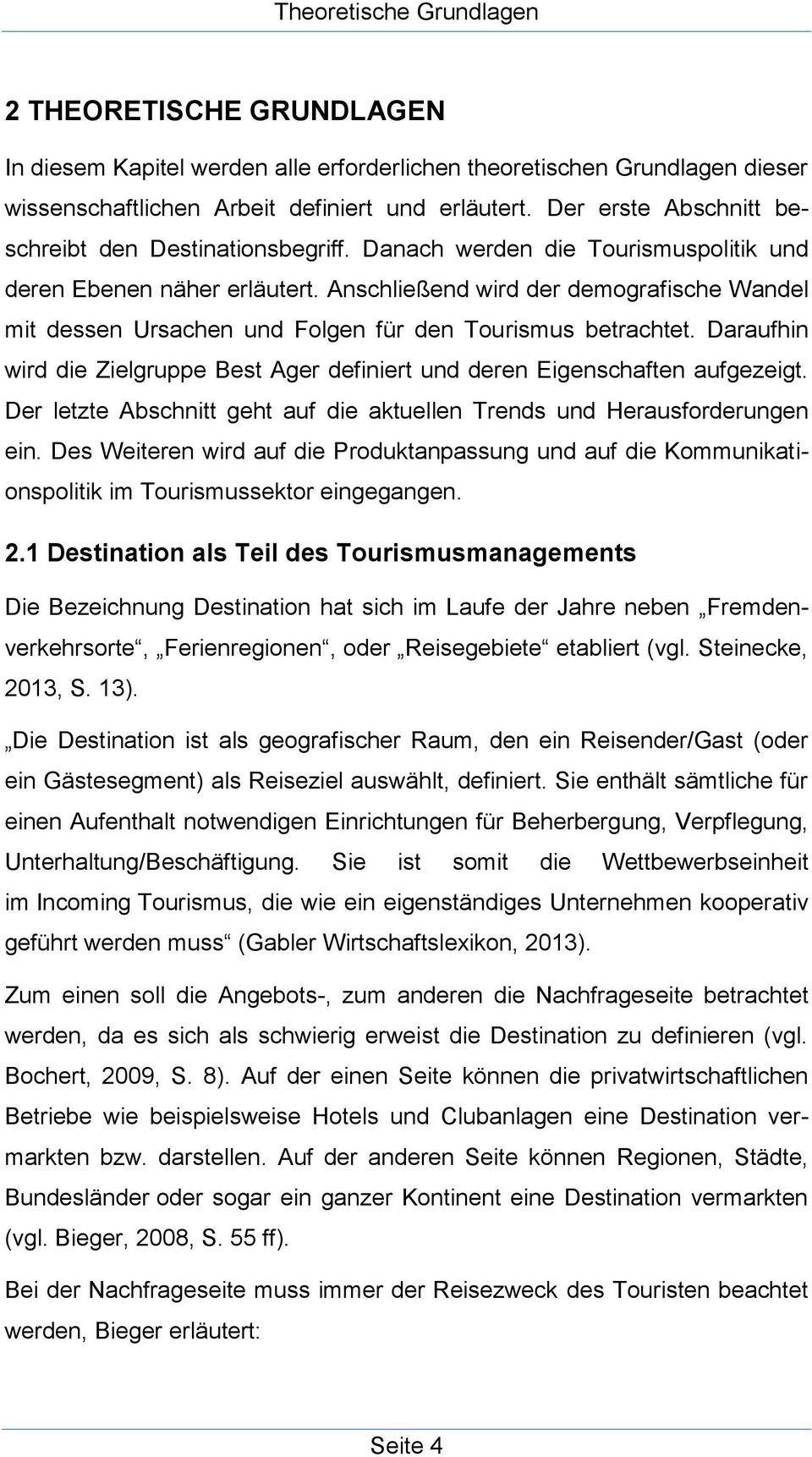 Anschließend wird der demografische Wandel mit dessen Ursachen und Folgen für den Tourismus betrachtet. Daraufhin wird die Zielgruppe Best Ager definiert und deren Eigenschaften aufgezeigt.