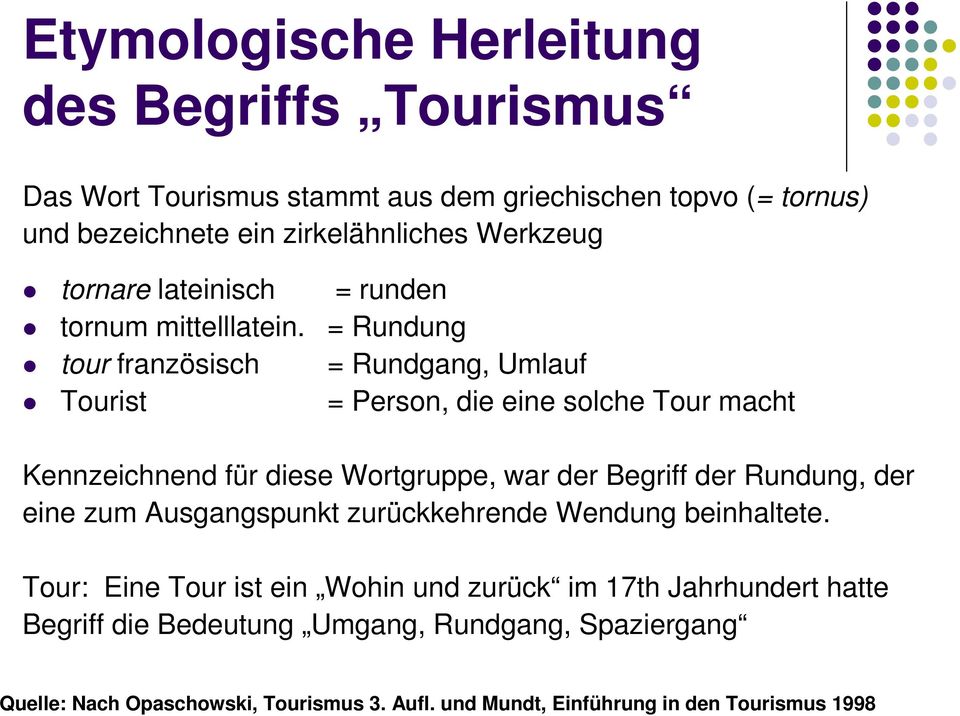 = Rundung tour französisch = Rundgang, Umlauf Tourist = Person, die eine solche Tour macht Kennzeichnend für diese Wortgruppe, war der Begriff der Rundung,