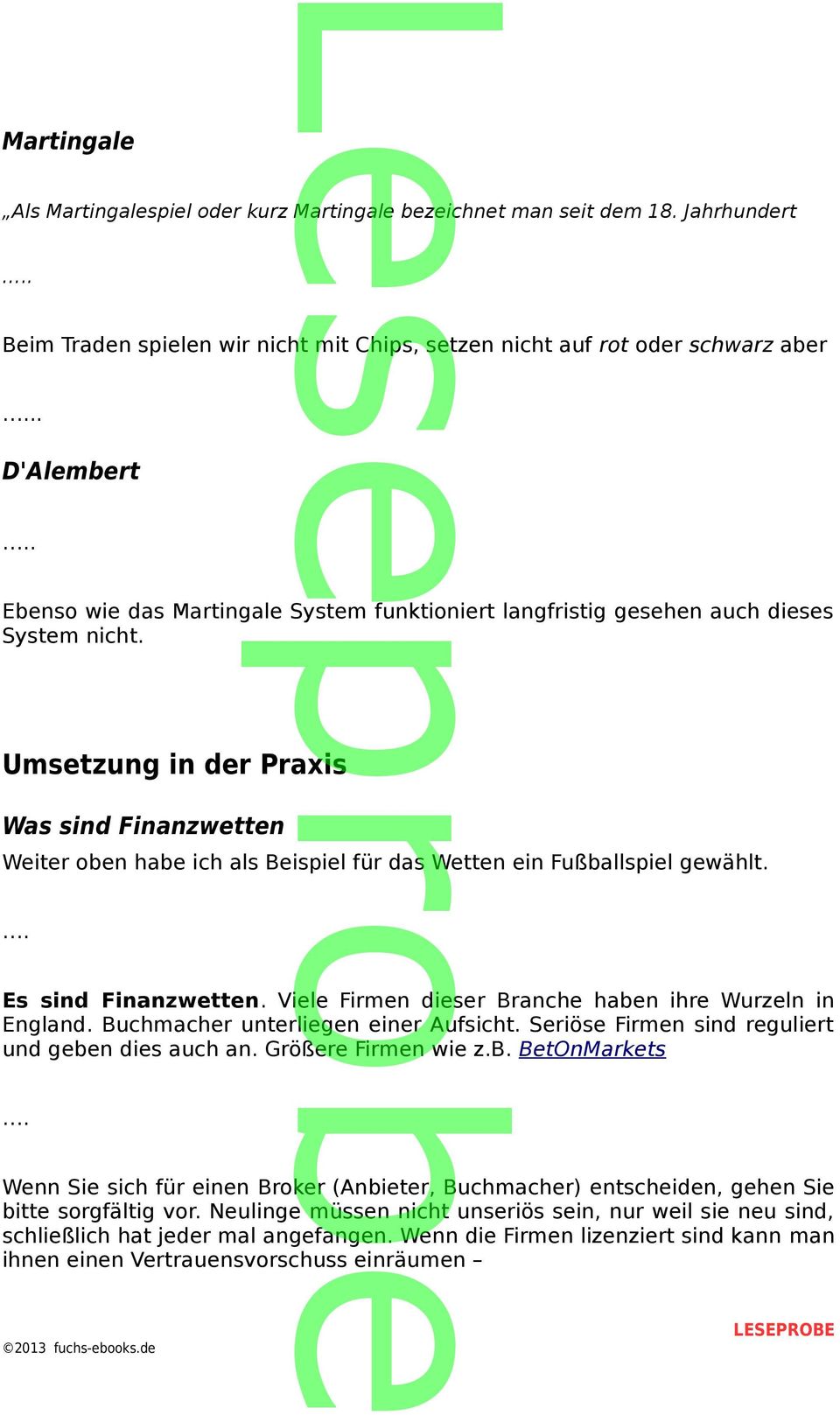 Umsetzung in der Praxis Was sind Finanzwetten Weiter oben habe ich als Beispiel für das Wetten ein Fußballspiel gewählt. Es sind Finanzwetten.