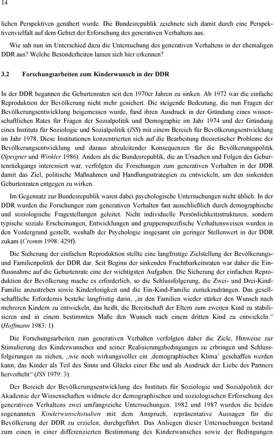 2 Forschungsarbeiten zum Kinderwunsch in der DDR In der DDR begannen die Geburtenraten seit den 1970er Jahren zu sinken. Ab 1972 war die einfache Reproduktion der Bevölkerung nicht mehr gesichert.