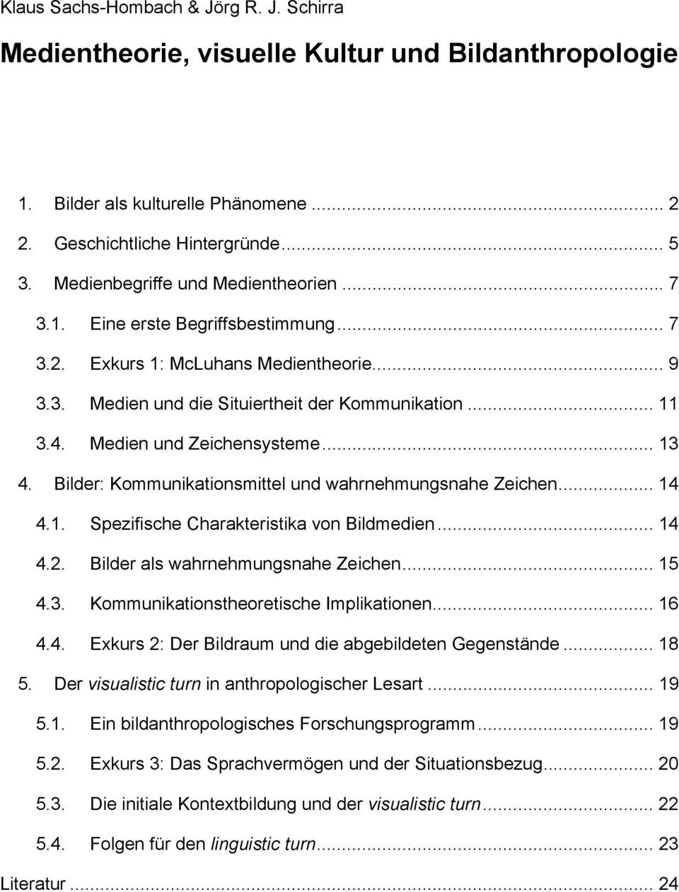 Medien und Zeichensysteme... 13 4. Bilder: Kommunikationsmittel und wahrnehmungsnahe Zeichen... 14 4.1. Spezifische Charakteristika von Bildmedien... 14 4.2. Bilder als wahrnehmungsnahe Zeichen... 15 4.