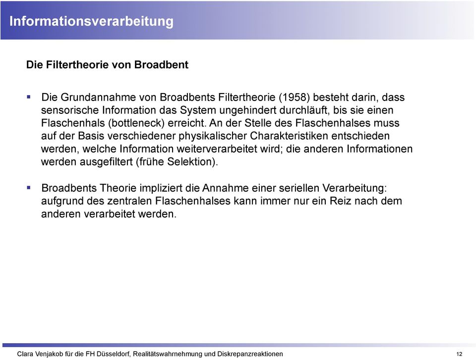 An der Stelle des Flaschenhalses muss auf der Basis verschiedener physikalischer Charakteristiken entschieden werden, welche Information weiterverarbeitet wird; die anderen