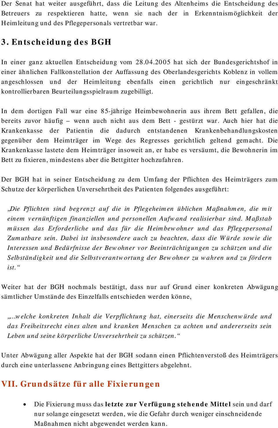 2005 hat sich der Bundesgerichtshof in einer ähnlichen Fallkonstellation der Auffassung des Oberlandesgerichts Koblenz in vollem angeschlossen und der Heimleitung ebenfalls einen gerichtlich nur