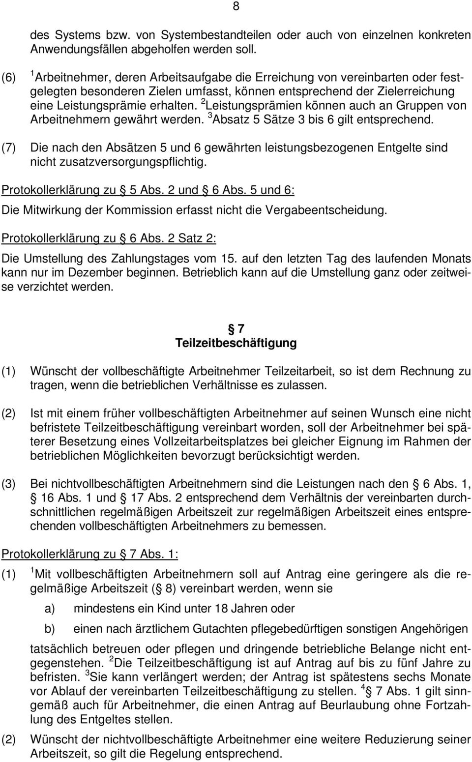 2 Leistungsprämien können auch an Gruppen von Arbeitnehmern gewährt werden. 3 Absatz 5 Sätze 3 bis 6 gilt entsprechend.