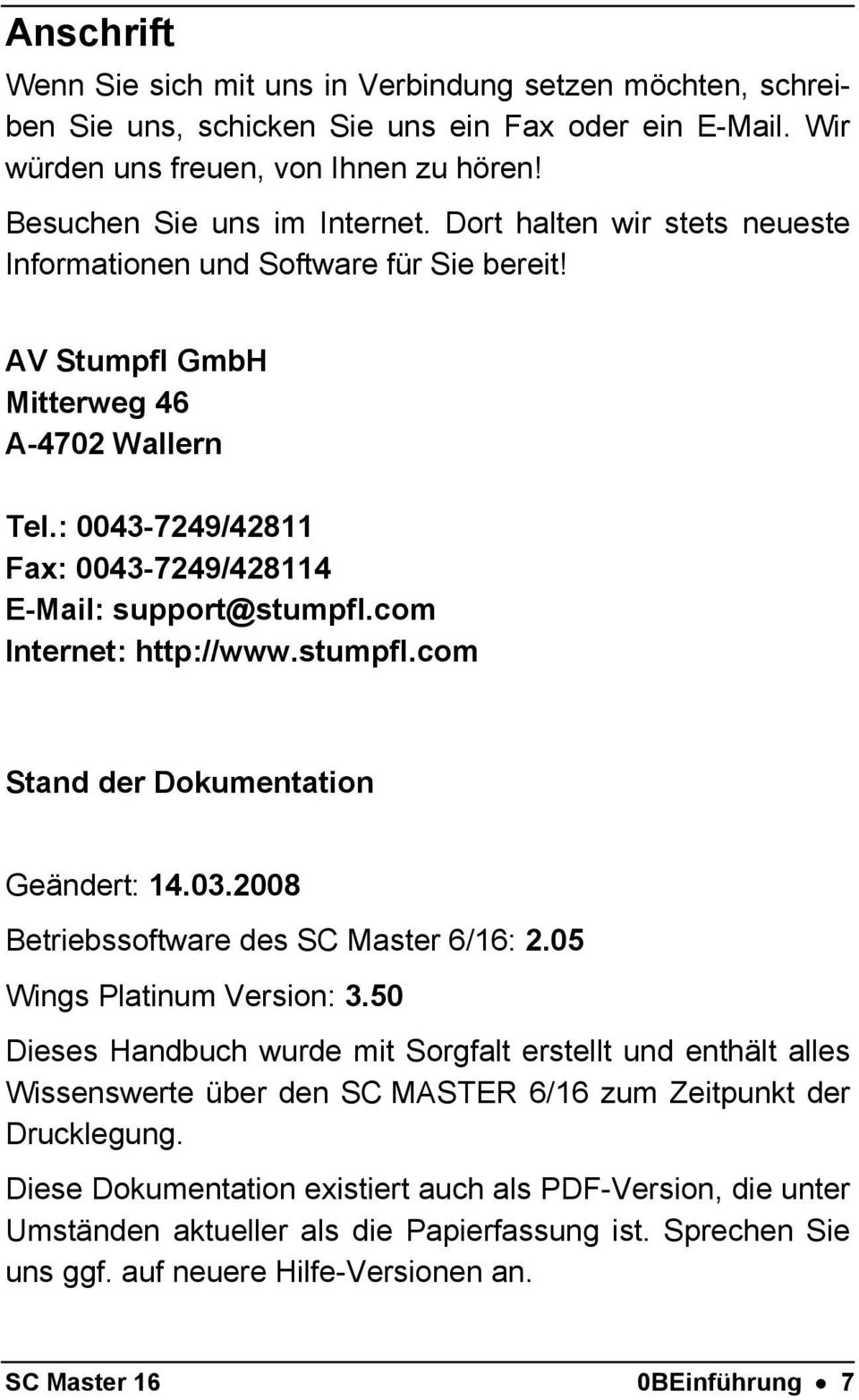 com Internet: http://www.stumpfl.com Stand der Dokumentation Geändert: 14.03.2008 Betriebssoftware des SC Master 6/16: 2.05 Wings Platinum Version: 3.
