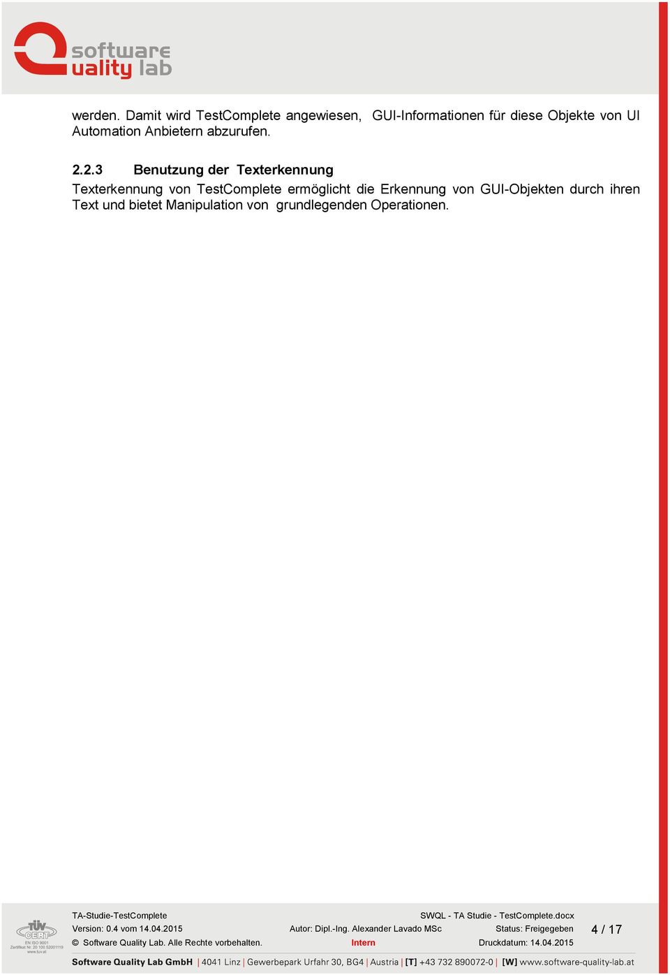 2.3 Benutzung der Texterkennung Texterkennung von TestComplete ermöglicht die Erkennung von GUI-Objekten durch ihren