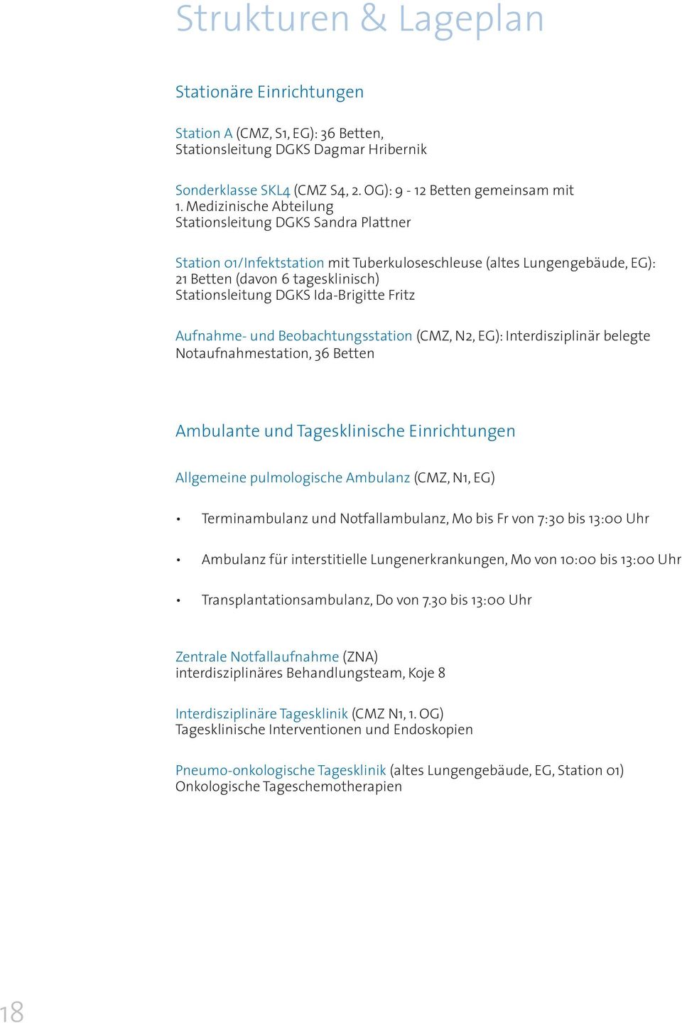 Ida-Brigitte Fritz Aufnahme- und Beobachtungsstation (CMZ, N2, EG): Interdisziplinär belegte Notaufnahmestation, 36 Betten Ambulante und Tagesklinische Einrichtungen Allgemeine pulmologische Ambulanz