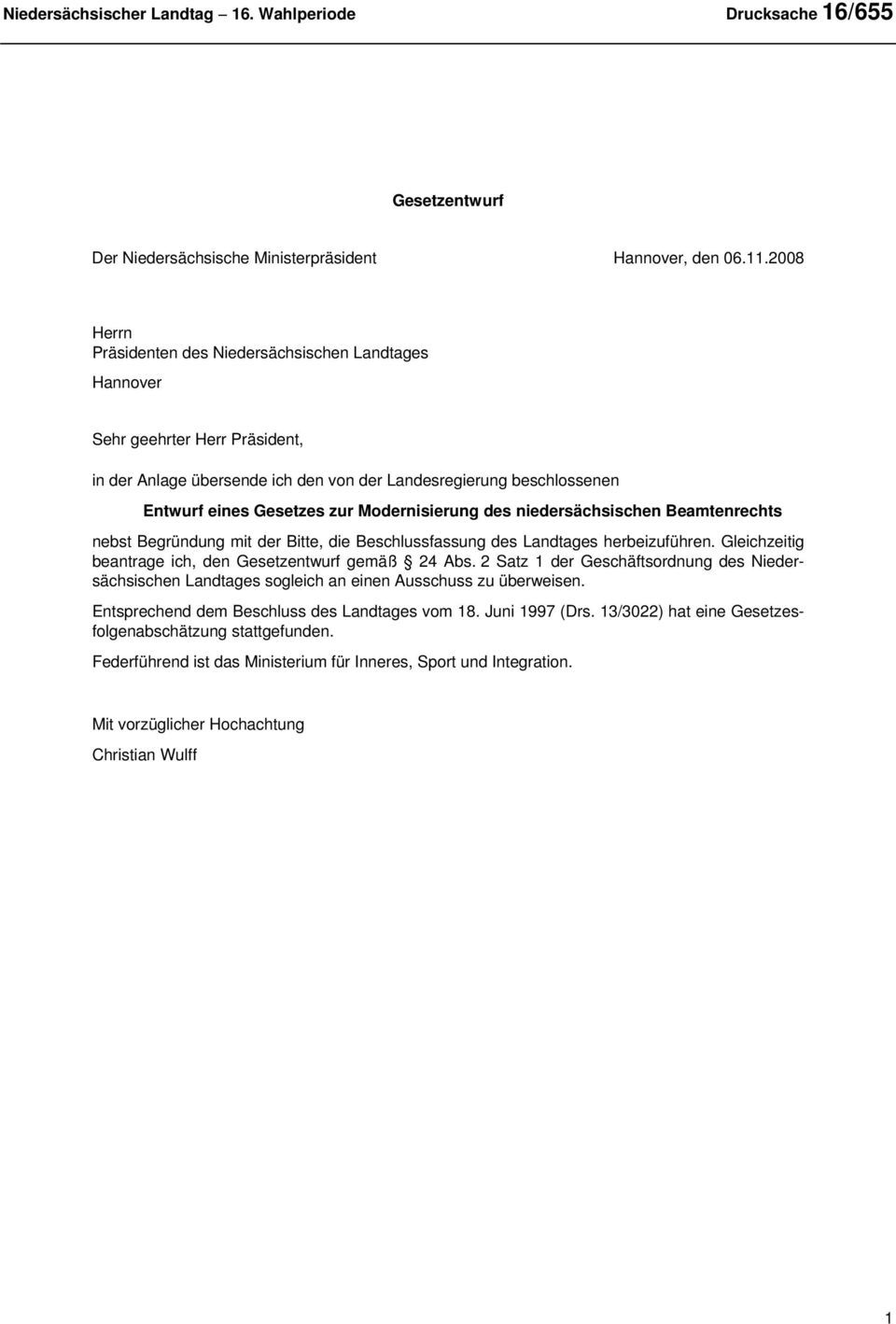 Modernisierung des niedersächsischen Beamtenrechts nebst Begründung mit der Bitte, die Beschlussfassung des Landtages herbeizuführen. Gleichzeitig beantrage ich, den Gesetzentwurf gemäß 24 Abs.