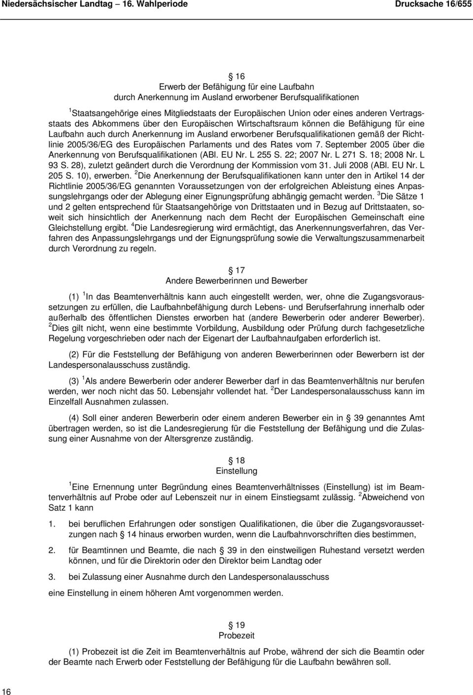2005/36/EG des Europäischen Parlaments und des Rates vom 7. September 2005 über die Anerkennung von Berufsqualifikationen (ABl. EU Nr. L 255 S. 22; 2007 Nr. L 271 S. 18; 2008 Nr. L 93 S.