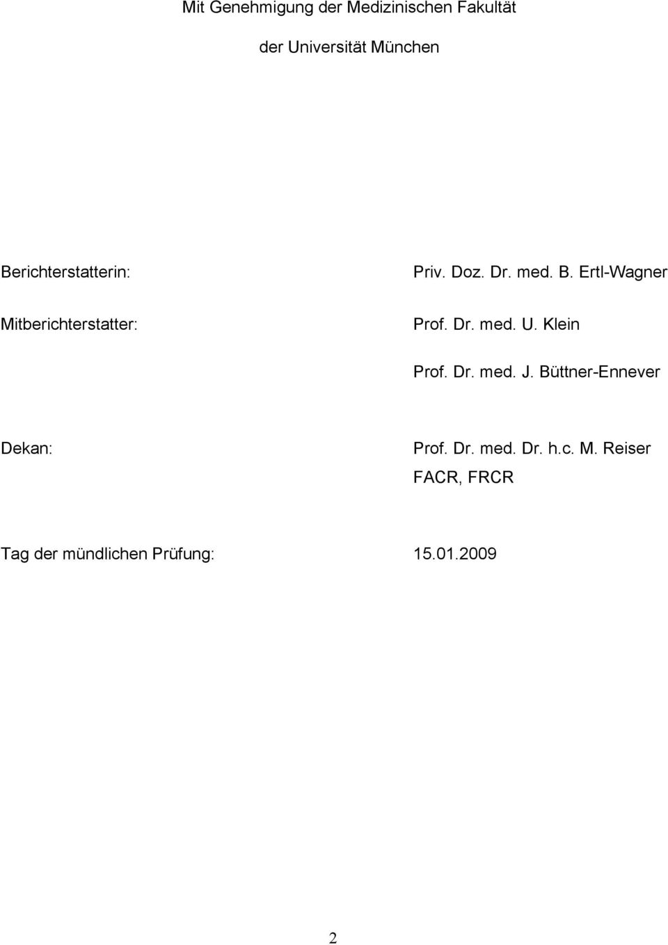 Ertl-Wagner Mitberichterstatter: Prof. Dr. med. U. Klein Prof. Dr. med. J.