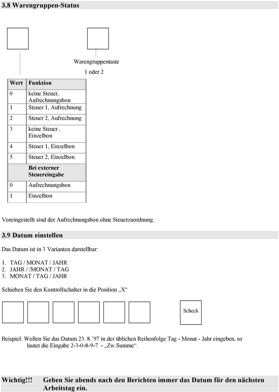 9 Datum einstellen Das Datum ist in 3 Varianten darstellbar:. TAG / MONAT / JAHR 2. JAHR / /MONAT / TAG 3.