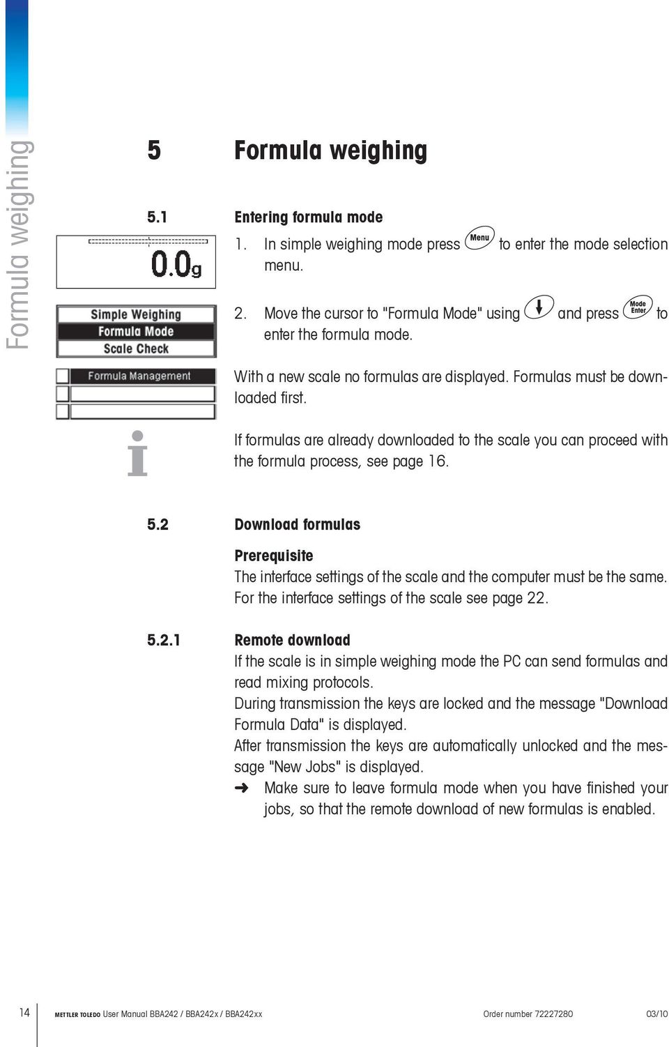 If formulas are already downloaded to the scale you can proceed with the formula process, see page 16. 5.