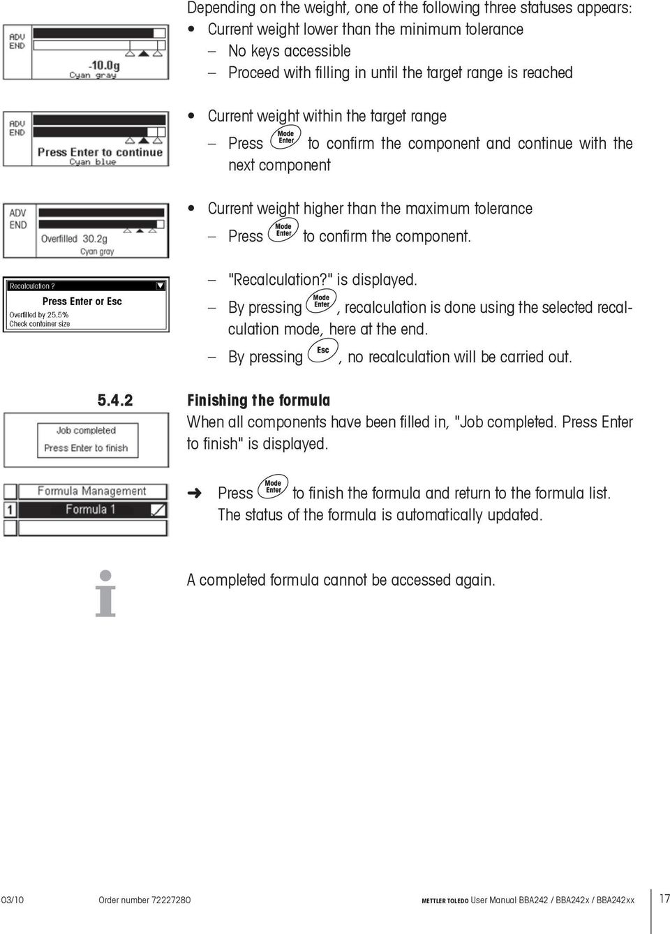 By pressing, recalculation is done using the selected recalculation mode, here at the end. By pressing, no recalculation will be carried out. 5.4.