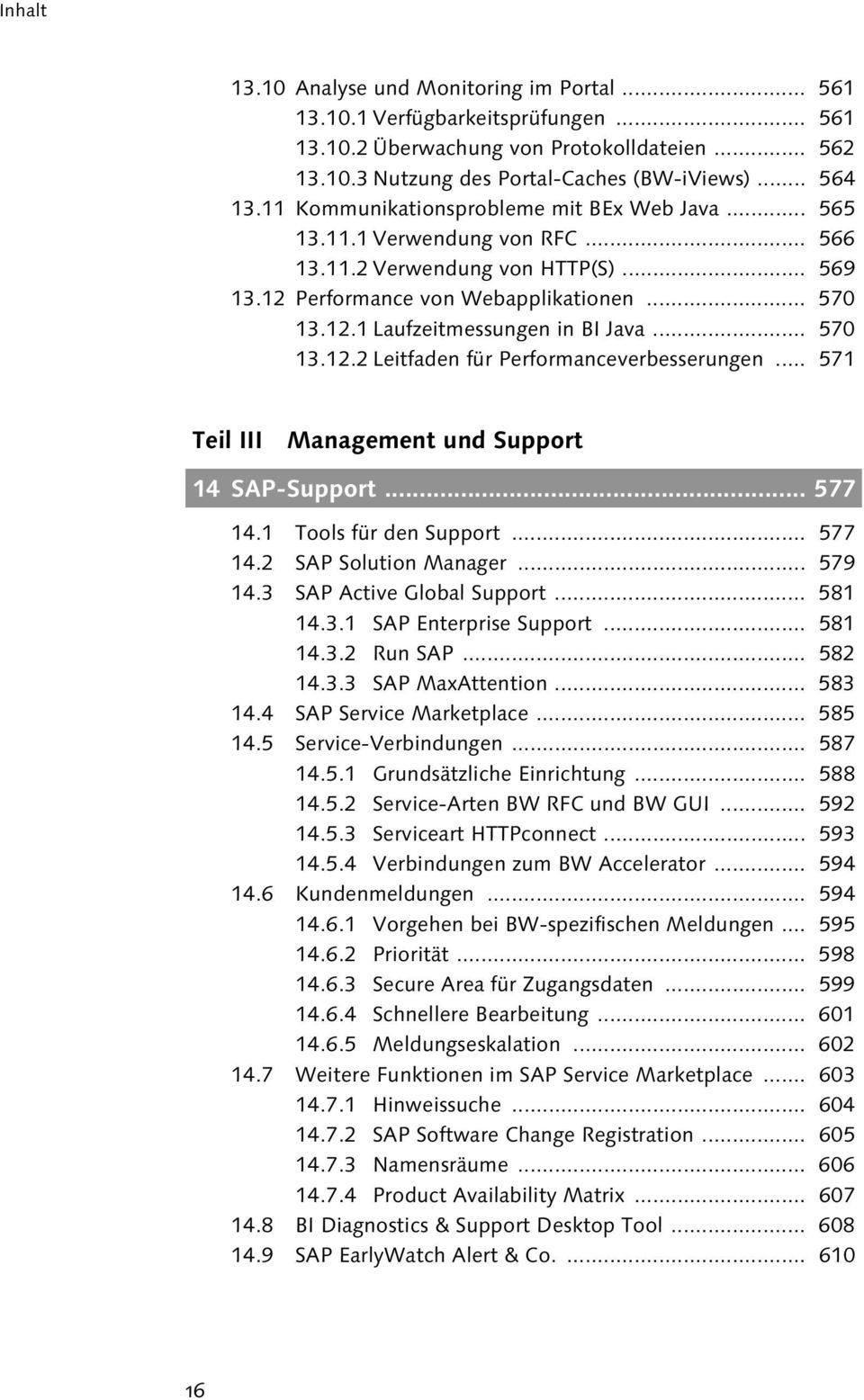 .. 570 13.12.2 Leitfaden für Performanceverbesserungen... 571 Teil III Management und Support 14 SAP-Support... 577 14.1 Tools für den Support... 577 14.2 SAP Solution Manager... 579 14.