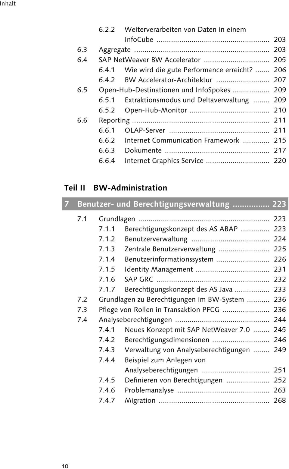 .. 215 6.6.3 Dokumente... 217 6.6.4 Internet Graphics Service... 220 Teil II BW-Administration 7 Benutzer- und Berechtigungsverwaltung... 223 7.1 Grundlagen... 223 7.1.1 Berechtigungskonzept des AS ABAP.