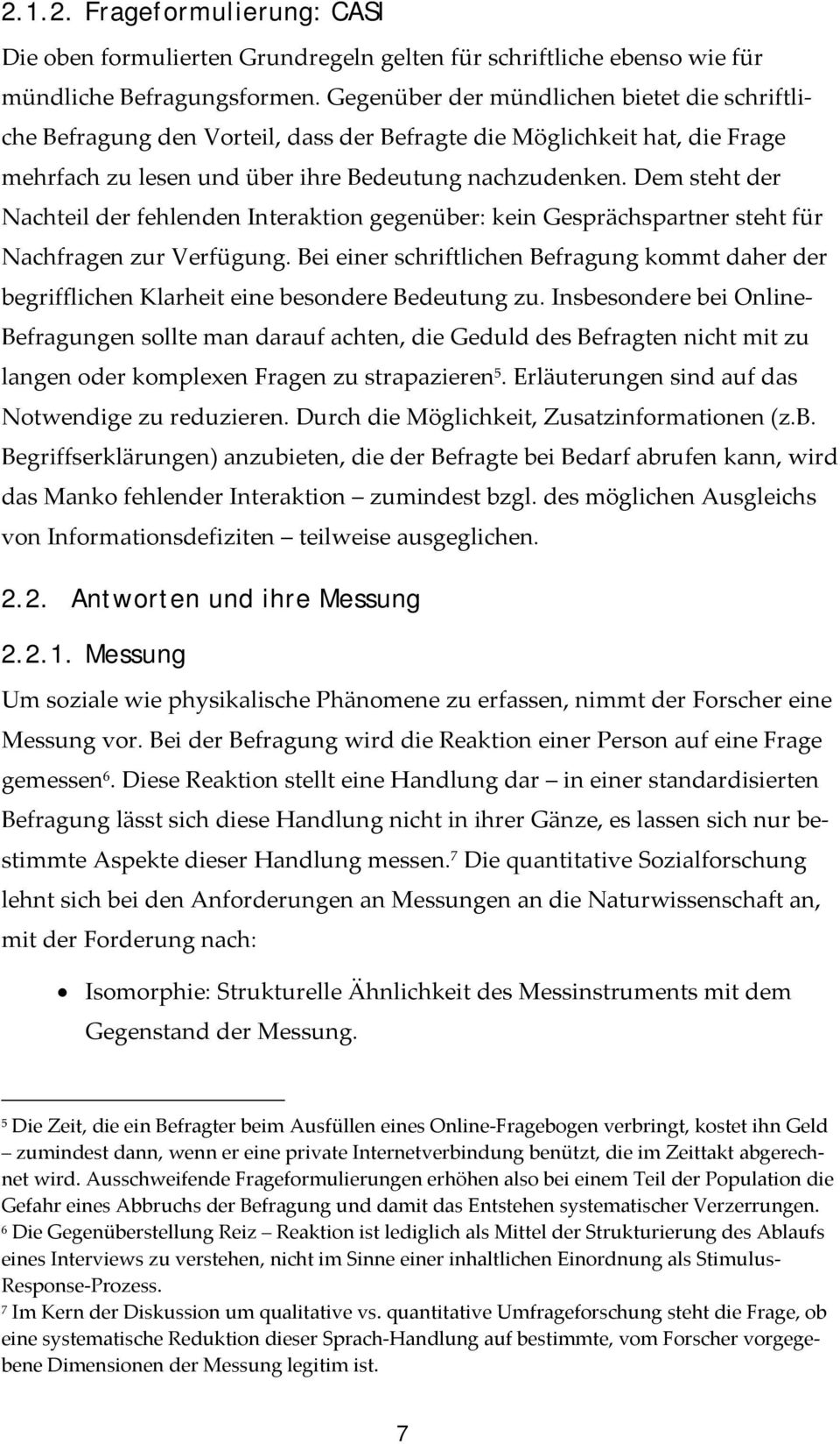 Dem steht der Nachteil der fehlenden Interaktion gegenüber: kein Gesprächspartner steht für Nachfragen zur Verfügung.