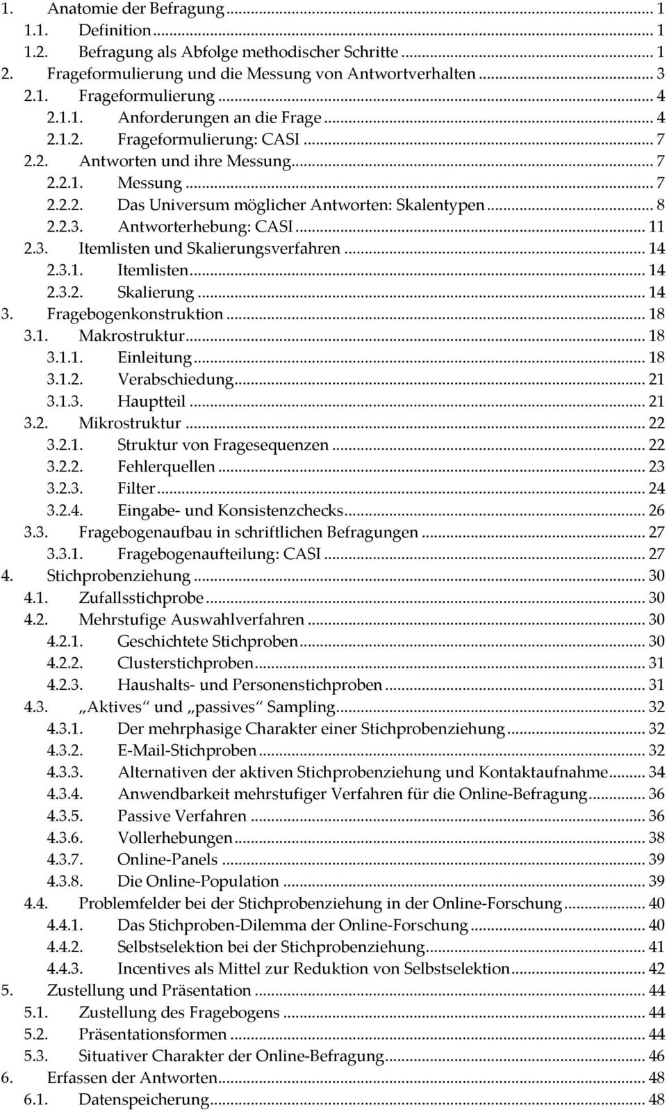 Antworterhebung: CASI... 11 2.3. Itemlisten und Skalierungsverfahren... 14 2.3.1. Itemlisten... 14 2.3.2. Skalierung... 14 3. Fragebogenkonstruktion... 18 3.1. Makrostruktur... 18 3.1.1. Einleitung.