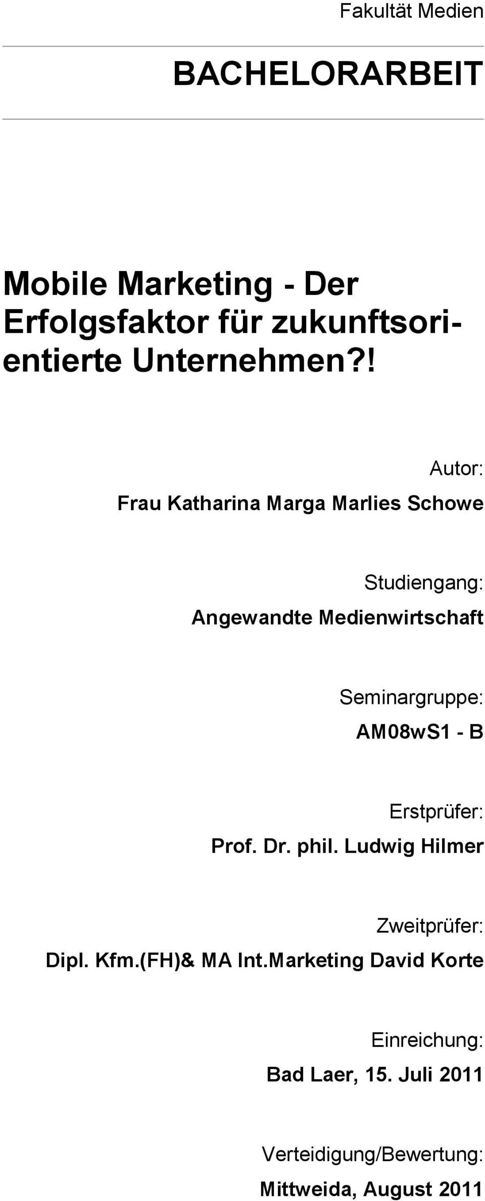 ! Autor: Frau Katharina Marga Marlies Schowe Studiengang: Angewandte Medienwirtschaft Seminargruppe: