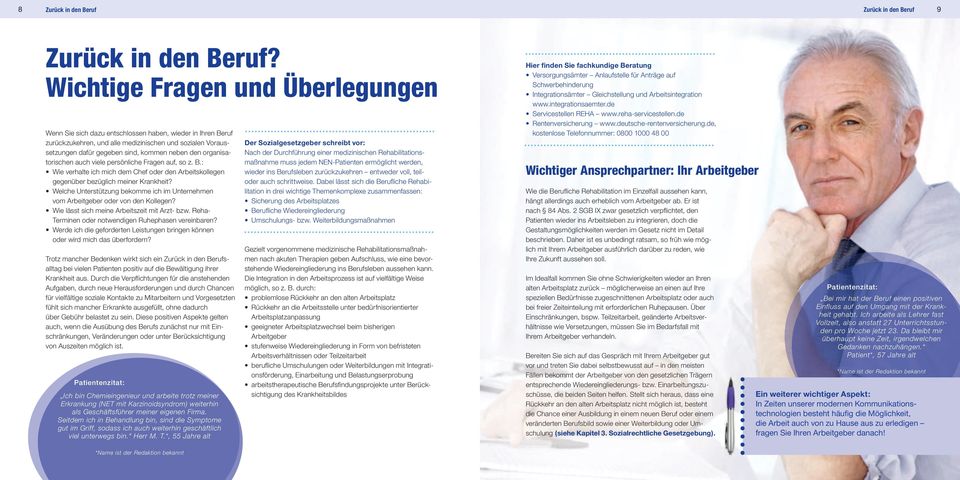 organisatorischen auch viele persönliche Fragen auf, so z. B.: Wie verhalte ich mich dem Chef oder den Arbeitskollegen gegenüber bezüglich meiner Krankheit?