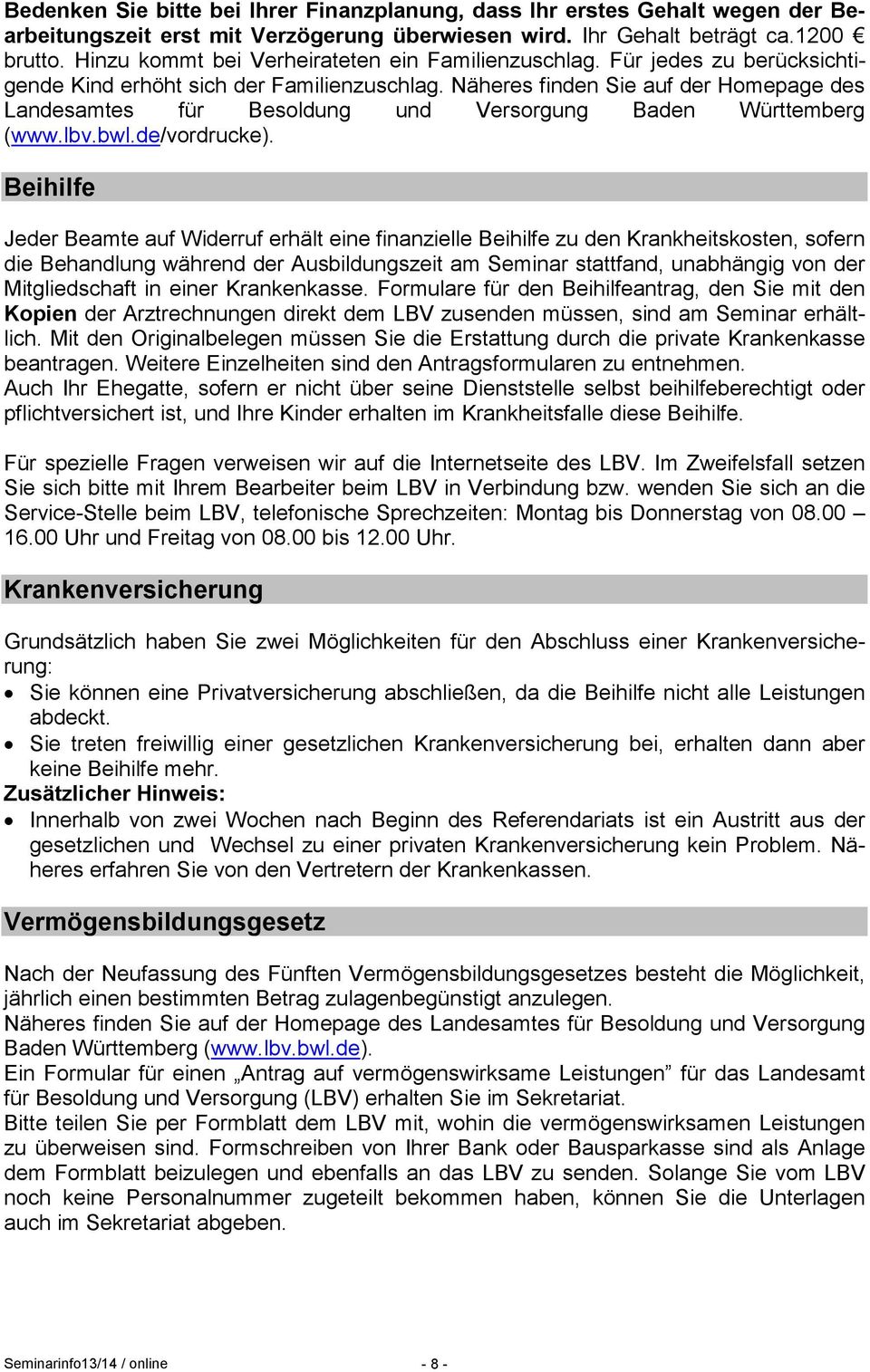 Näheres finden Sie auf der Homepage des Landesamtes für Besoldung und Versorgung Baden Württemberg (www.lbv.bwl.de/vordrucke).