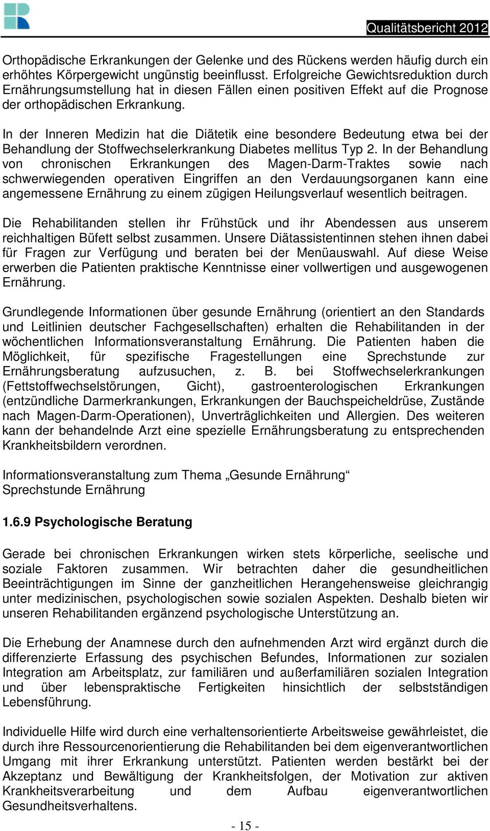 In der Inneren Medizin hat die Diätetik eine besondere Bedeutung etwa bei der Behandlung der Stoffwechselerkrankung Diabetes mellitus Typ 2.