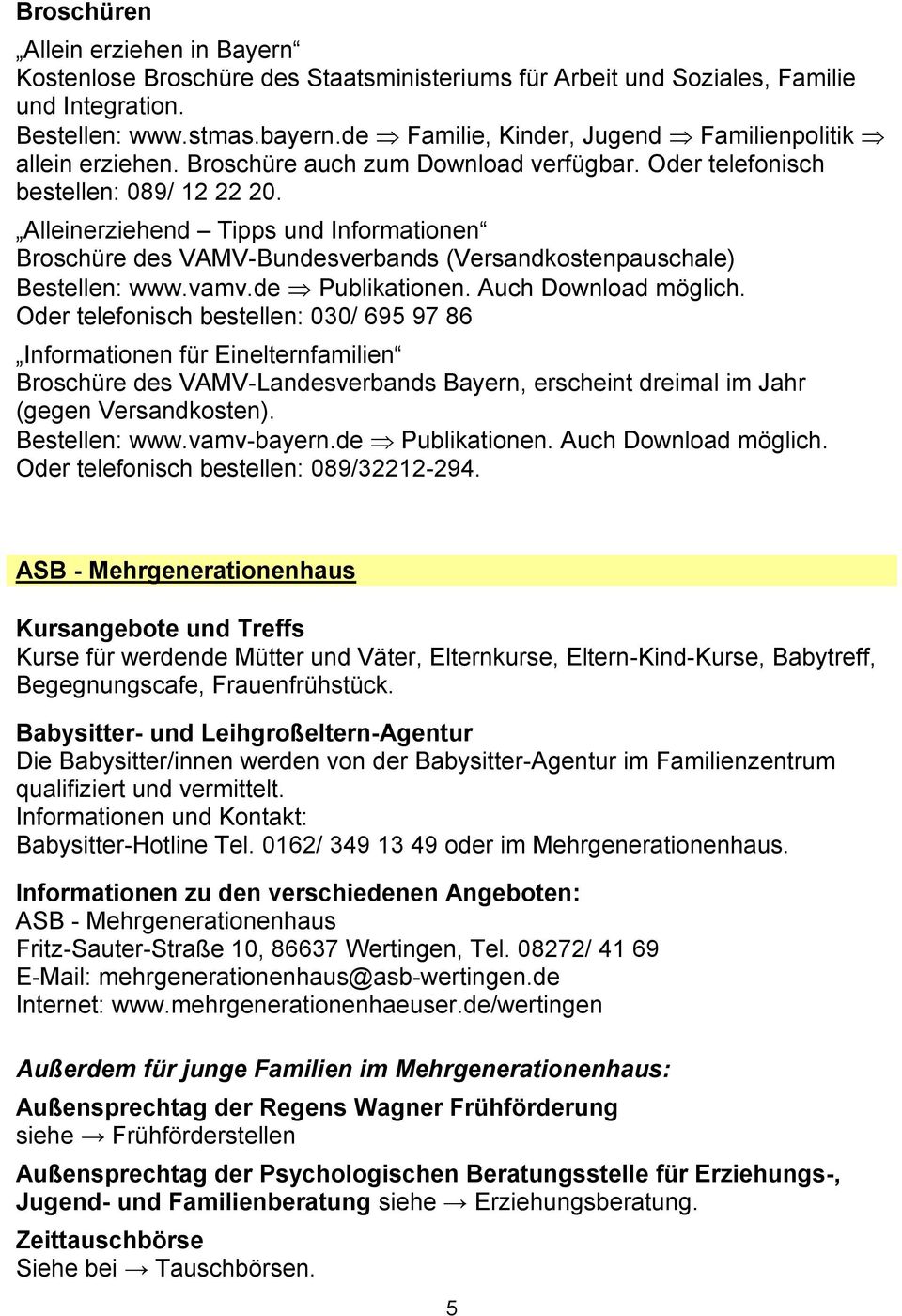 Alleinerziehend Tipps und Informationen Broschüre des VAMV-Bundesverbands (Versandkostenpauschale) Bestellen: www.vamv.de Publikationen. Auch Download möglich.