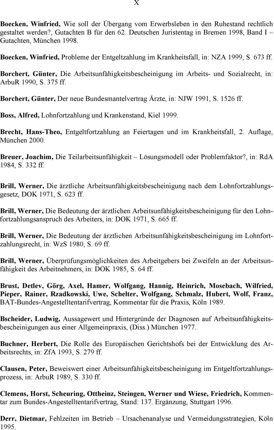 375 ff. Borchert, Günter, Der neue Bundesmantelvertrag Ärzte, in: NJW 1991, S. 1526 ff. Boss, Alfred, Lohnfortzahlung und Krankenstand, Kiel 1999.