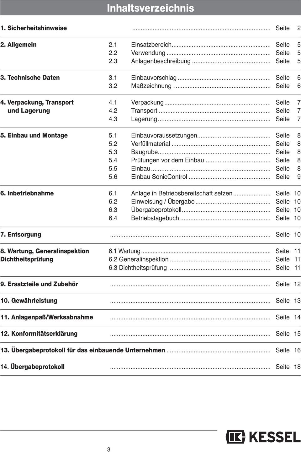 .. Seite 8 5.2 Verfüllmaterial... Seite 8 5.3 Baugrube... Seite 8 5.4 Prüfungen vor dem Einbau... Seite 8 5.5 Einbau... Seite 8 5.6 Einbau SonicControl... Seite 9 6. Inbetriebnahme 6.