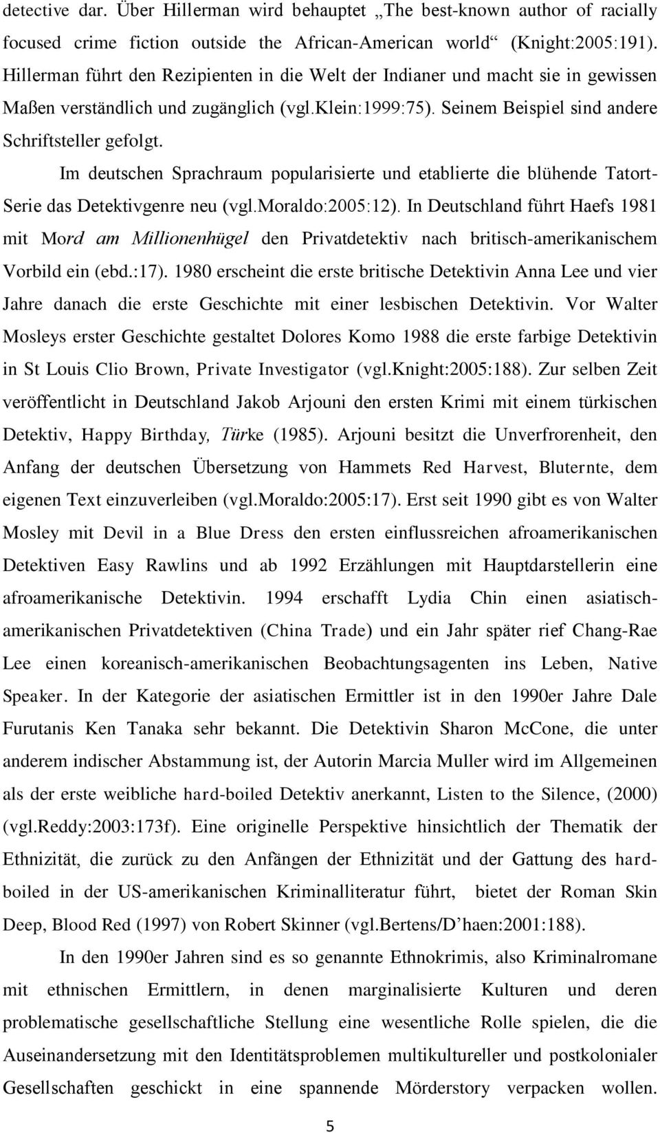 Im deutschen Sprachraum popularisierte und etablierte die blühende Tatort- Serie das Detektivgenre neu (vgl.moraldo:2005:12).