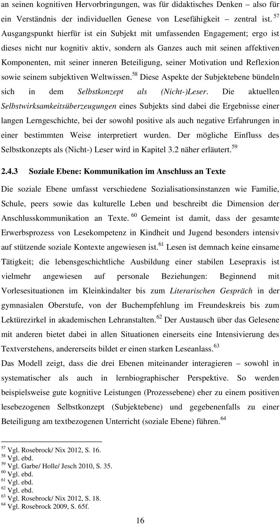 Beteiligung, seiner Motivation und Reflexion sowie seinem subjektiven Weltwissen. 58 Diese Aspekte der Subjektebene bündeln sich in dem Selbstkonzept als (Nicht-)Leser.