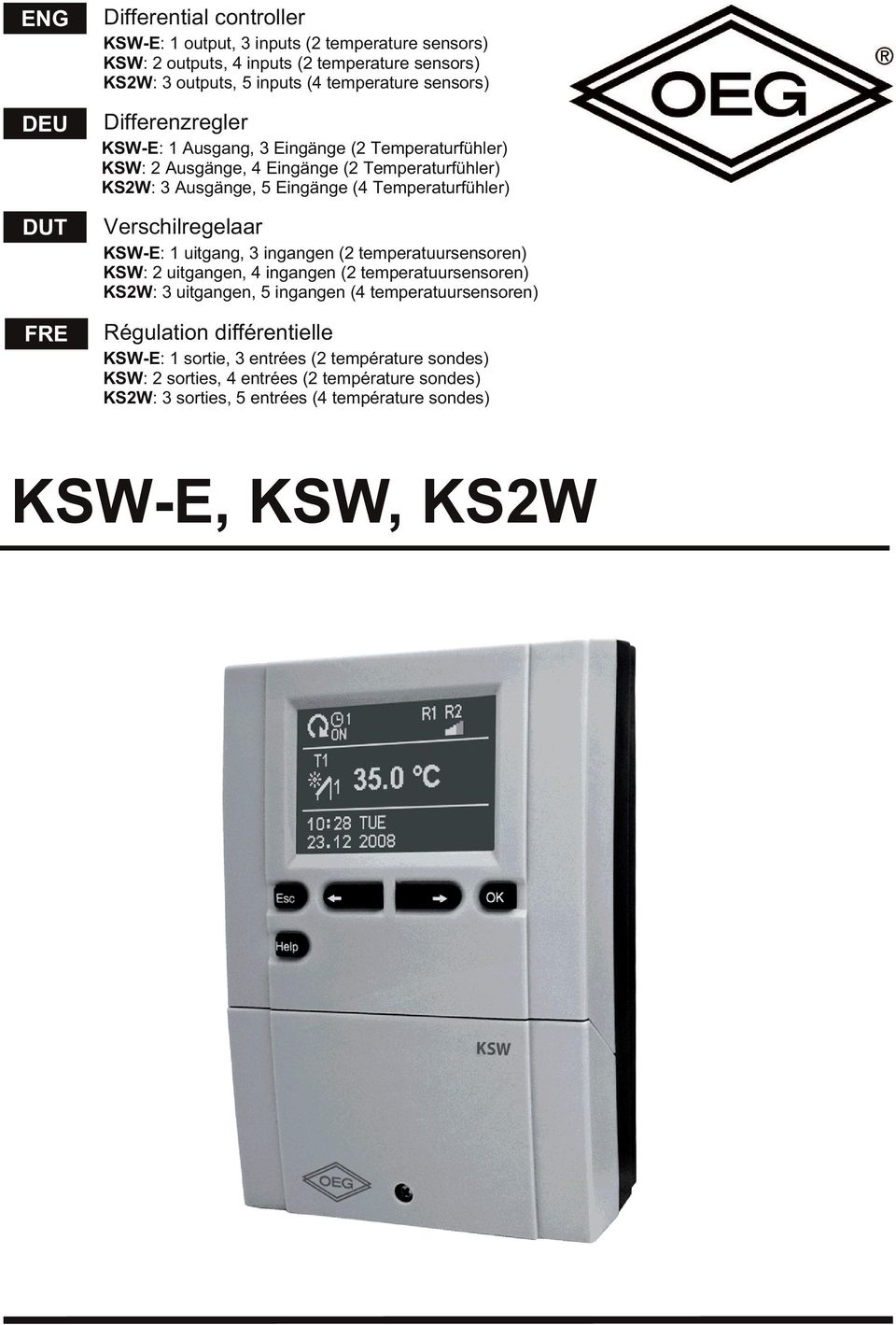 Verschilregelaar KSW-E: 1 uitgang, 3 ingangen (2 temperatuursensoren) KSW: 2 uitgangen, 4 ingangen (2 temperatuursensoren) KS2W: 3 uitgangen, 5 ingangen (4 temperatuursensoren)
