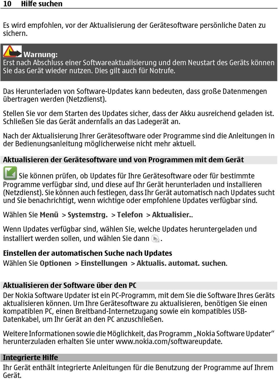 Das Herunterladen von Software-Updates kann bedeuten, dass große Datenmengen übertragen werden (Netzdienst). Stellen Sie vor dem Starten des Updates sicher, dass der Akku ausreichend geladen ist.