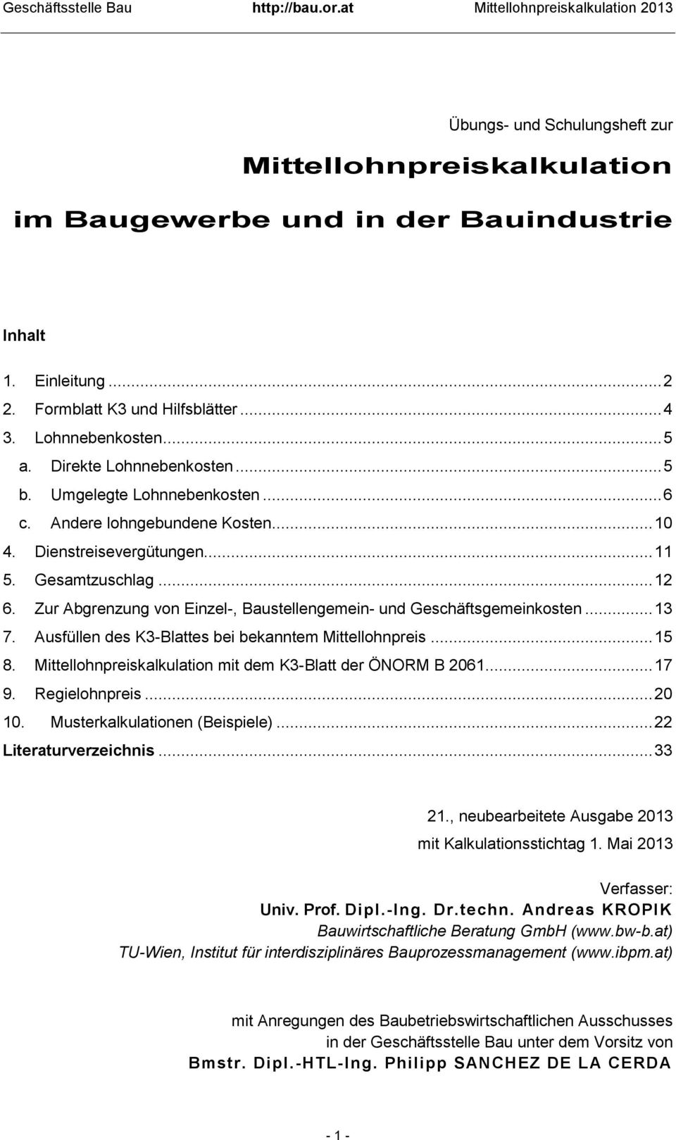 Zur Abgrenzung von Einzel, Baustellengemein und Geschäftsgemeinkosten... 13 7. Ausfüllen des K3Blattes bei bekanntem Mittellohnpreis. 15 8. Mittellohnpreiskalkulation mit dem K3Blatt der ÖNORM B 2061.