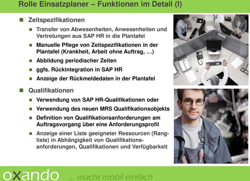 Rückintegration in SAP HR Anzeige der Rückmeldedaten in der Plantafel Qualifikationen Verwendung von SAP HR-Qualifikationen oder Verwendung des neuen MRS Qualifikationsobjekts