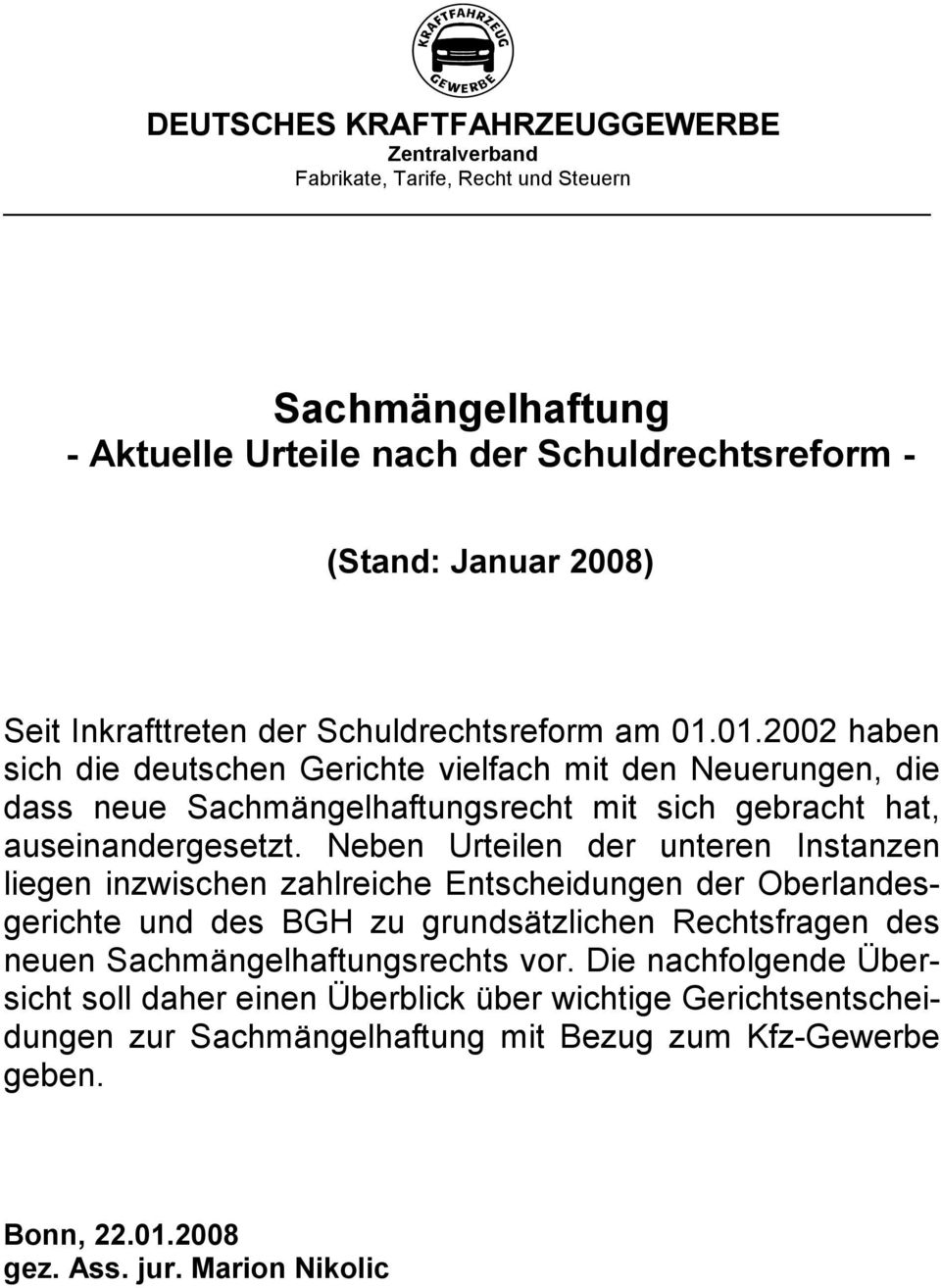 01.2002 haben sich die deutschen Gerichte vielfach mit den Neuerungen, die dass neue Sachmängelhaftungsrecht mit sich gebracht hat, auseinandergesetzt.