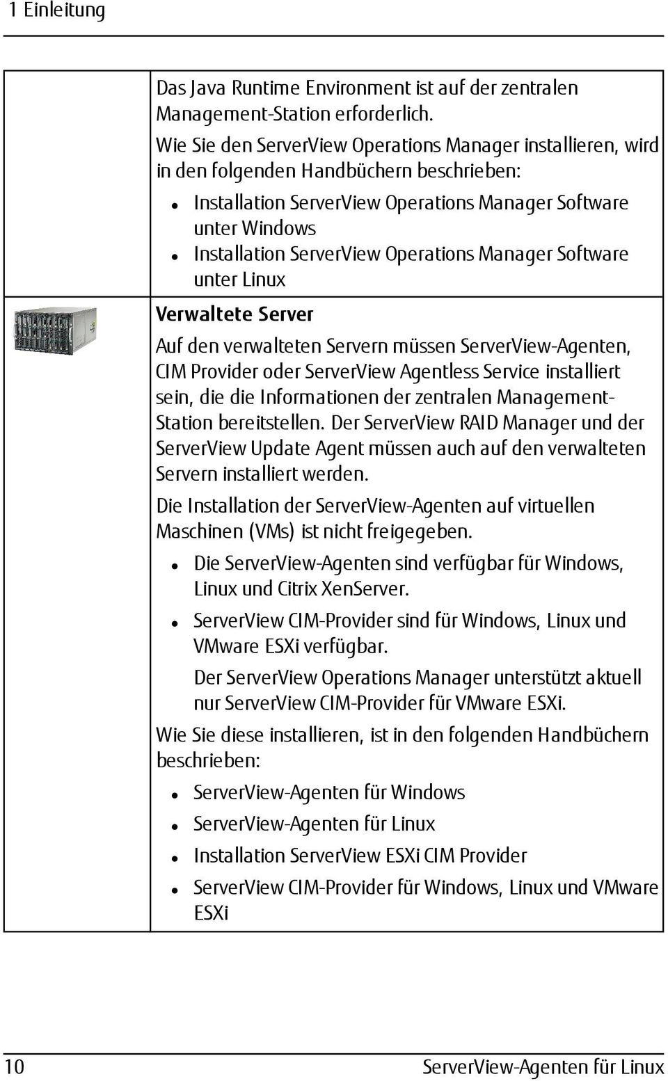 Operations Manager Software unter Linux Verwaltete Server Auf den verwalteten Servern müssen ServerView-Agenten, CIM Provider oder ServerView Agentless Service installiert sein, die die Informationen