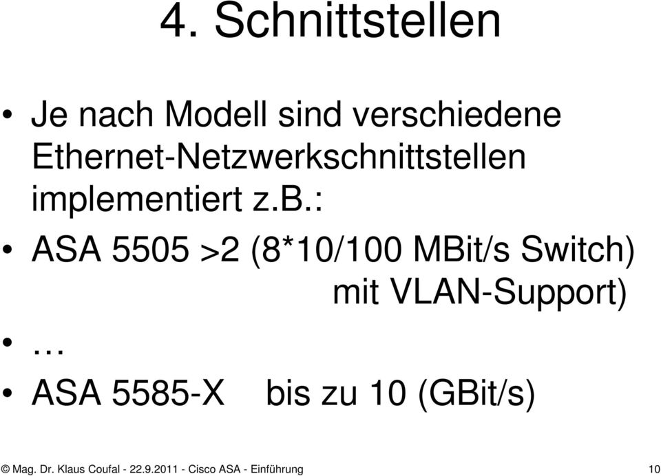 : ASA 5505 >2 (8*10/100 MBit/s Switch) mit VLAN-Support) ASA